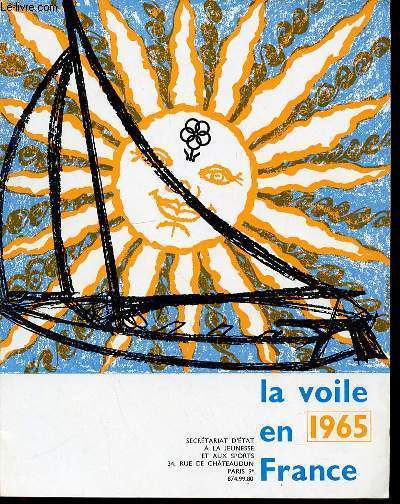 LA VOILE EN FRANCE 1965 - SOMMAIRE : CENTRE NAUTIQUE DES GLENANS / TOURING-CLUB DE FRANCE / FEDERATION FRANCAISE DE YACHTING A VOILE / REGLEMENTATION DE LA PRATIQUE DE LA VOILE EN FRANCE ET HOMOLOGATION DES ECOLES DE VOILE / ETC.