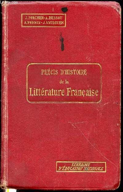 PRECIS D'HISTOIRE DE LA LITTERATURE FRANCAISE DES ORIGINES A NOS JOURS.