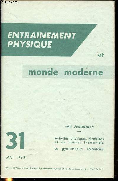 ENTRAINEMENT PHYSIQUE ET MONDE MODERNE N31 / MAI 1962 - SOMMAIRE : ACTIVITES PHYSIQUES D'ADULTES ET DE CADRES INDUSTRIELS / LA GYMNATISQUE VOLONTAIRE / CONCOURS DE DANSES FOLKLORIQUES / ETC.