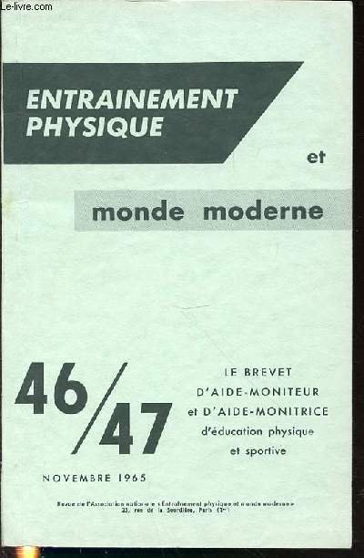 ENTRAINEMENT PHYSIQUE ET MONDE MODERNE N46/47 / NOVEMBRE 1965 - SOMMAIRE : LE BREVET D'AIDE-MONITEUR ET D'AIDE MONITRICE D'EDUCATION PHYSIQUE ET SPORTIVE - DES INTENTIONS PREMIERES AUX PERSPECTIVES FUTURES / CRITIQUE DU STATUT QUO ET VOEUX / ETC.