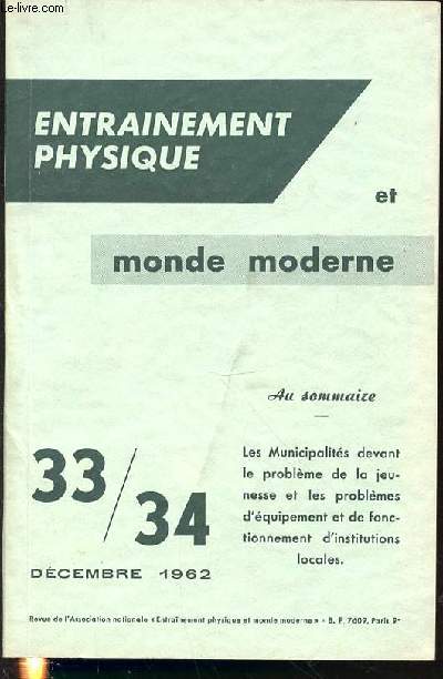 ENTRAINEMENT PHYSIQUE ET MONDE MODERNE N33/34 / DECEMBRE 1962 - SOMMAIRE : LES MUNICIPALITES DEVANT LE PROBLEME DE LA JEUNESSE ET LES PROBLEMES D'EQUIPEMENT ET DE FONCTIONNEMENT D'INSTITUTIONS LOCALES / LA CLE DU SUCCES : LES ANIMATEURS / ETC.