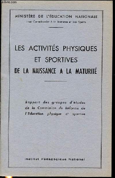 LES ACTIVITES PHYSIQUES ET SPORTIVES DE LA NAISSANCE A LA MATURITE - RAPPORT DES GROUPES D'ETUDES DE LA COMMISSION DE REFORME DE L'EDUCATION PHYSIQUE ET SPORTIVE.