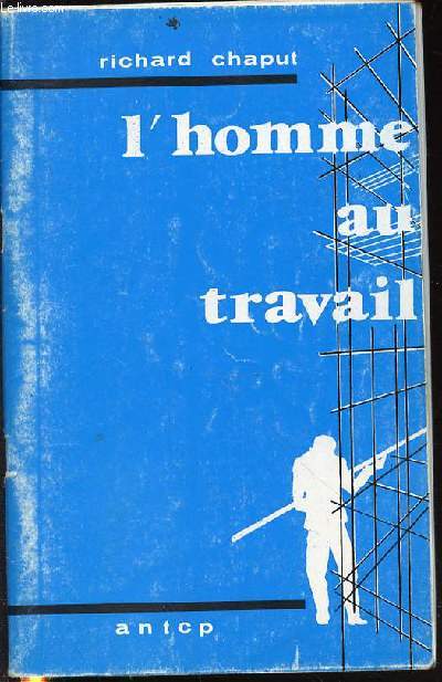 L'HOMME AU TRAVAIL.