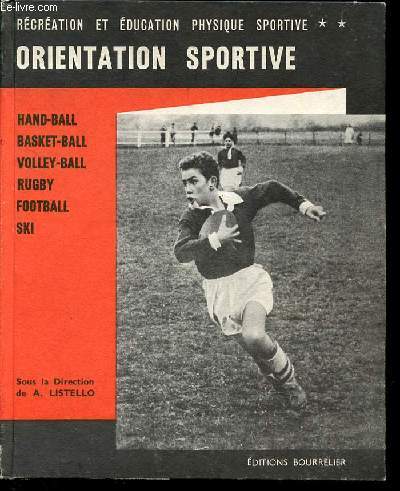 RECREATION ET EDUCATION PHYSIQUE SPORTIVE - ORIENTATION SPORTIVE : HAND-BALL, BASKET-BALL, VOLLEY-BALL, RUGBY, FOOTBALL, SKI.