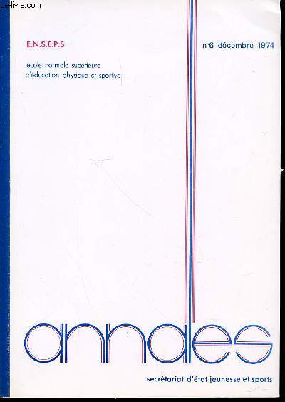 ANNALES N6 DECEMBRE 1974 - ETUDE D'UN GROUPE DE JEUNES JOUEURS DE TENNIS DE TABLE / CONTRIBUTION DES MOYENS AUDIO-VISUELS A L'EDUCATION CORPORELLE / ETUDE DE LA COMMUNICATION DANS LES SPORTS COLLECTIFS / ETC.