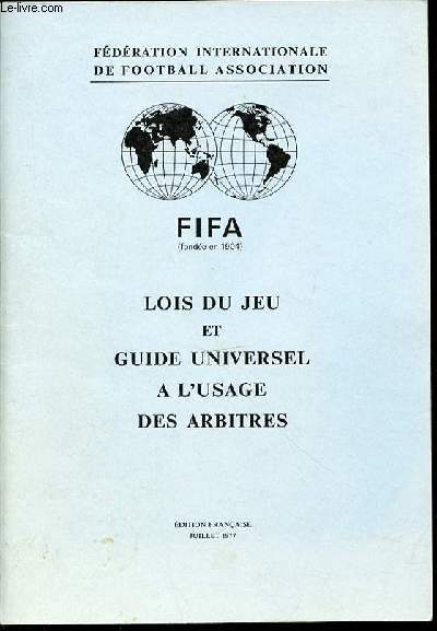 LOIS DU JEU ET GUIDE UNIVERSEL A L'USAGE DES ARBITRES - FIFA (FONDEE EN 1904).