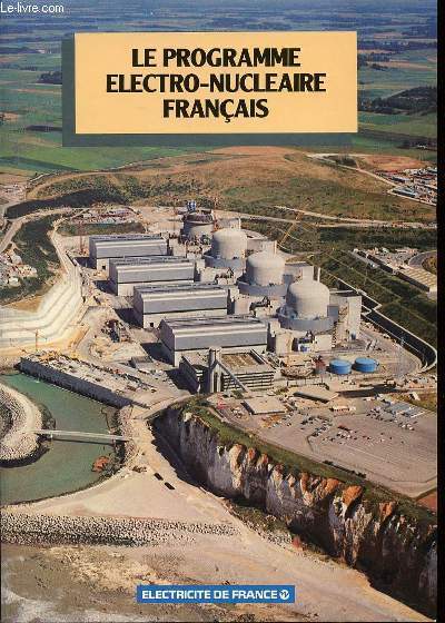 LE PROGRAMME ELECTRO-NUCLEAIRE FRANCAISE - LA MAITRISE DE L'ATOME / LES PARTENAIRES INDUSTRIELS / LE BILAN / LES ATOUTS POUR L'AVENIR / ETC.