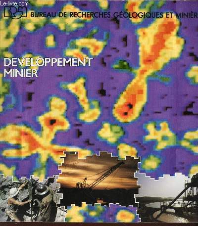 DEVELOPPEMENT MINIER - EXPERIENCE MAJEURE DE LA PROSPECTION MINIERE / PROFIL TECHNIQUE ADAPTE AUX OPERATIONS MINIERES / UNE POLITIQUE MINIERE DE CROISSANCE / ETC.