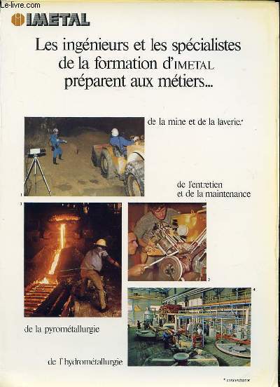 LES INGENIEURS ET LES SPECIALISTES DE LA FORMATION D'IMETAL PREPARENT AUX METIERS DE LA MINE ET DE LA LAVERIE, DE L'ENTRETIEN ET DE LA MAINTENANCE, DE LA PYROMETALLURIE, DE L'HYDROMETALLURGIE, ETC.