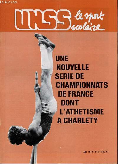 UNSS LE SPORT SCOLAIRE N6 / JUIN - UNE NOUVELLE SERIE DE CHAMPIONNATS DE FRANCE DONT L'ATHLETISME A CHARLETY / CHAMPIONNATS DE FRANCE : HANDBALL / GYMNASTIQUE / ATHLETISME / LUTTE / JUDO / ETC - RENCONTRES INTERNATIONALES / ETC.