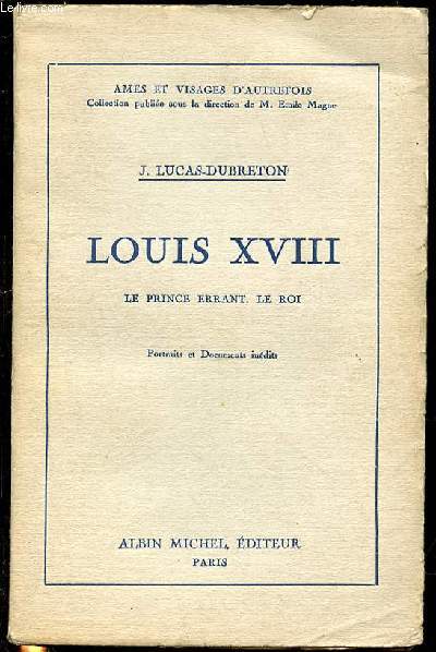 LOUIS XVIII : LE PRINCE ERRANT, LE ROI - COLLECTION 