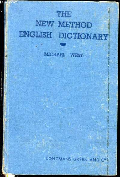 THE NEW METHOD ENGLISH DICTIONARY - EXPLAINING THE MEANING OF 24,000 ITEMS WITHIN A VOCABULARY OF 1,490 WORDS.