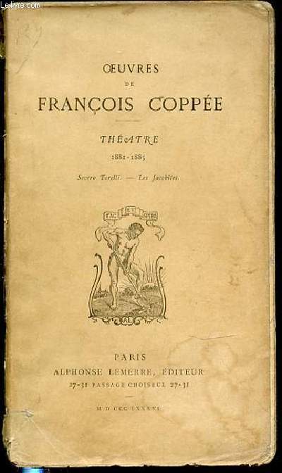 OEUVRES DE FRANCOIS COPPE - THEATRE : 1881-1885 / SEVERO TORELLI / LES JACOBITES.
