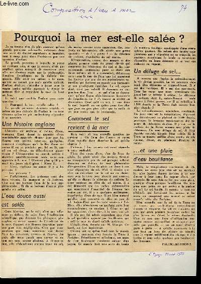 POURQUOI LA MER EST-ELLE SALEE ? - COMPOSITION DE L'EAU DE MER / L'EAU DOUCE AUSSI EST SALEE / COMMENT LE SEL REVIENT A LA MER / UN DELUGE DE SEL / ET UNE PLUIE D'EAU BOUILLANTE.