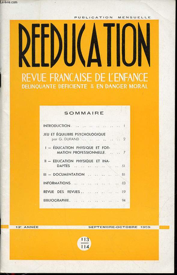 REEDUCATION N113-114 : REVUE FRANCAISE DE L'ENFANCE DELINQUANTE DEFICIENTE & EN DANGER MORAL - JEU ET EQUILIBRE PHYCHOLOGIQUE / EDUCATION PHYSIQUE ET INADAPTES / EDUCATION PHYSIQUE ET FORMATION PROFESSIONNELLE.