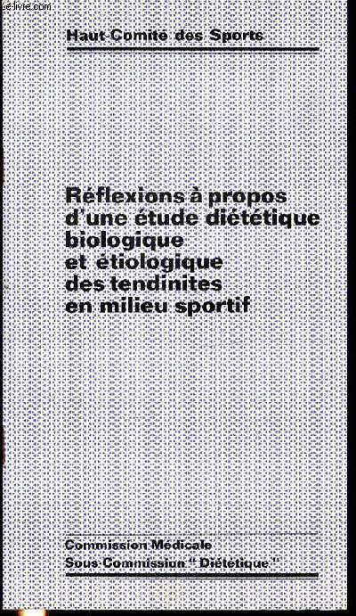 REFLEXIONS A PROPOS D'UNE ETUDE DIETETIQUE BIOLOGIQUE ET ETIOLOGIQUE DES TENDINISTES EN MILIEU SPORTIF.