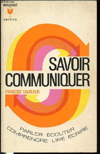 SAVOIR COMMUNIQUER - PARLER, ECOUTER, COMPRENDRE, LIRE, ECRIRE.