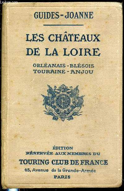 LES CHATEAUX DE LA LOIRE : ORLEANAIS-BLESOIS / TOURAINE-ANJOU - GUIDES-JOANNE.