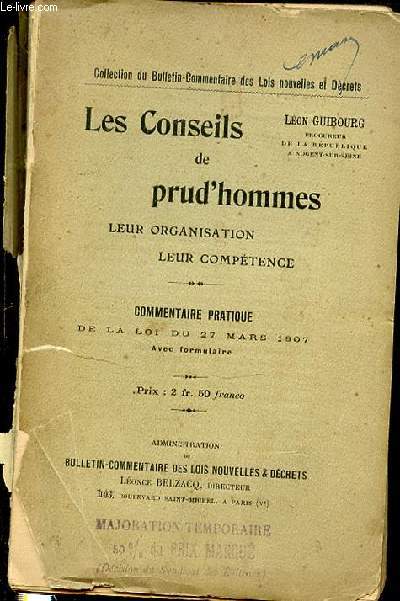 LES CONSEILS DE PRUD'HOMMES : LEUR ORGANISATION, LEUR COMPETENCE - COMMENTAIRE PRATIQUE DE LA LOI DU 27 MARS 1907 / COLLECTION DU BULLETIN-COMMENTAIRE DES LOIS NOUVELLES ET DECRETS.