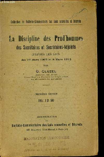 LA DISCIPLINE DES PRUD'HOMMES DES SECRETAIRES ET SECRETAIRES-ADJOINTS D'APRES LES LOIS DES 27 MARS 1907 ET 8 MARS 1912 - COLLECTION DU BULLETIN-COMMENTAIRE DES LOIS NOUVELLES ET DECRETS.