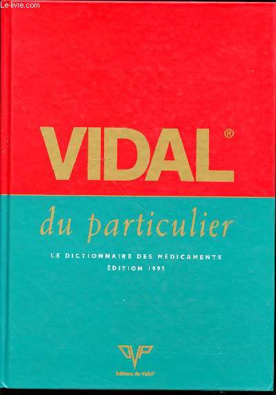 VIDAL DU PARTICULIER - LE DICTIONNAIRE DES MEDICAMENTS.