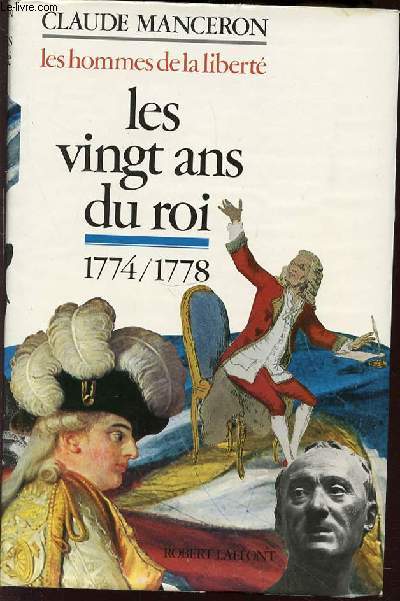 LES VINGT ANS DU ROI 1774-1778 : DE LA MORT DE LOUIS XV A CELLE DE ROUSSEAU - COLLECTION 