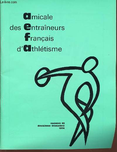 AMICALE DES ENTRAINEURS FRANCAIS D'ATHLETISME N43 - CEINTURE SCAPULAIRE ET EPAULE EN PRATIQUE SPORTIVE DE HALIMI / TECHNIQUE GIRATOIRE EN LANCEMENT DU POIDS DE HEGER / 8 ANS D'ATHLETISME MASCULIN (1965-1972) DE CLASTRIER / FANTAISIE & UTOPIE SPORTIVE ...