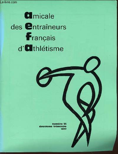 AMICALE DES ENTRAINEURS FRANCAIS D'ATHLETISME N55 - QU'Y A-T-IL DE CHANGE DANS LES MUSCLES APRES UN ENTRAINEMENT EN ENDURANCE DE 6 MOIS ? / JAVELOT / ENTRAINEURS 3 EME DEGRE / COMITE DIRECTEUR DU 6 MARS 1977 / ETC.