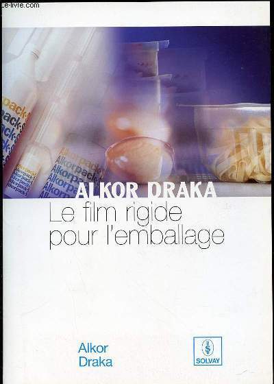 ALKOR DRAKA : LE FILM RIGIDE POUR L'EMBALLAGE - POUR L'INDUSTRIE / POUR LA PHARMACIE / POUR L'ALIMENTAIRE.