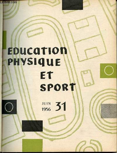 EDUCATION PHYSIQUE ET SPORT N31 / JUIN 1956 - JEUX DE CORDES DE HUBERT / LES LENDITS DE POUEY / GYMKHANAS DE FARAUT / CONTROLE DES RESULTATS DE ROQUENTIN / THEORIE DES EXERCICES PHYSIQUES PEDAGOGIQUES DE GROLL / ETC.
