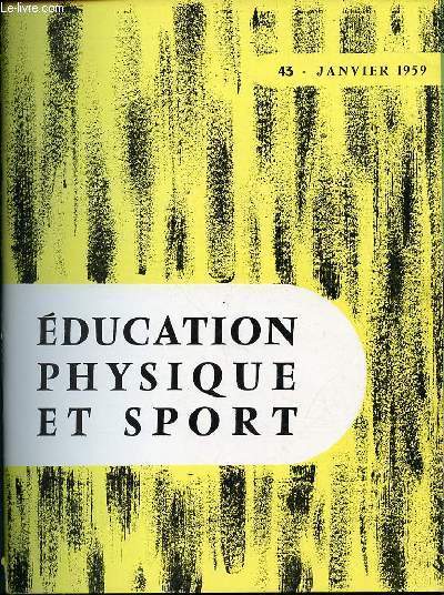 EDUCATION PHYSIQUE ET SPORT N43 / JANVIER 1959 - STOCKLOM : CHAMPIONNATS D'EUROPE D'ATHLETISME / MUNICH 58 : FETE GYMNIQUE / PEDAGOGIE ELEMENTAIRE DU RYTHME / AGILITE AU SOL / REMARQUES SUR LES SPORTS COLLECTIFS / ETC.