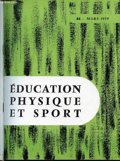 EDUCATION PHYSIQUE ET SPORT N44 / MARS 1959 - PENTATHLON ET APPRECIATION DE LA VALEUR PHYSIQUE / RONDADE ET SES ENCHAINEMENTS / TACTIQUE DES SPORTS D'EQUIPE / FOOTBALL : LES FEINTES / HERODIKOS OU DE LA PHYSIOGRAPHIE / ETC.