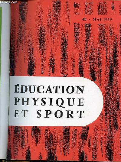EDUCATION PHYSIQUE ET SPORT N45 / MAI 1959 - FEMME ET SPORT A TRAVERS LES AGES DE ASSA / JUDO ET SPORTS DE COMBAT A L'ECOLE / SAUT EN LONGUEUR : ELEMENTS D'INITIATION ET DE PERFECTIONNEMENT / RUGBY, A PROPOS DE NOUVELLES REGLES / RUGBY EDUCATIF / ETC.