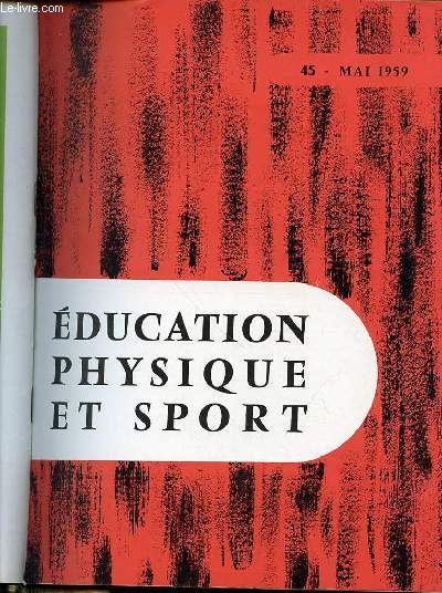 EDUCATION PHYSIQUE ET SPORT N45 / MAI 1959 - FEMME ET SPORT A TRAVERS LES AGES DE ASSA / JUDO ET SPORTS DE COMBAT A L'ECOLE / SAUT EN LONGUEUR : ELEMENTS D'INITIATION ET DE PERFECTIONNEMENT / RUGBY, A PROPOS DE NOUVELLES REGLES / RUGBY EDUCATIF / ETC.