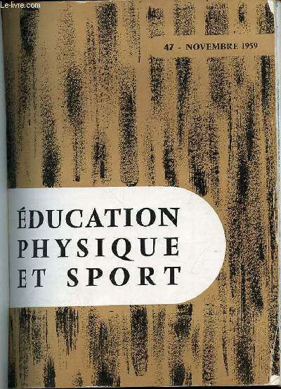 EDUCATION PHYSIQUE ET SPORT N47 / NOVEMBRE 1959 - RYTHMIQUE ET DANSE DE SURREL / SPORTS DE COMBAT DE BRUN / AGILITE AU SOL : LES BASCULES DE LAGISQUET / CAMPS DE LOISIRS DIRIGES DE MAUBUISSON / MATERIEL COMBINE POLYVALENT DE PROST / ETC.