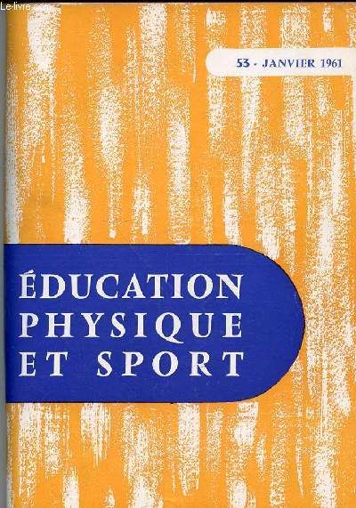 EDUCATION PHYSIQUE ET SPORT N53 / JANVIER 1961 - GEORGES DEMENY, VU PAR LUI-MEME / EXPERIENCE AU LYCEE TURGOT / GYMNATIQUE FEMININE A ROME / AGILITE AU SOL : LE FLIC-FLAC DE LAGISQUET / RUGBY : TECHNIQUE INDIVIDUELLE ET TECHNIQUE COLLECTIVE / ETC.