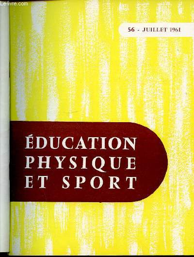 EDUCATION PHYSIQUE ET SPORT N56 / JUILLET 1961 - LES ECRIVAINS ET LE SPORT / POINTS D'APPUI DYNAMIQUES / L'ATHLETE ET L'EMOTION / SAUT EN LONGUEUR / AVIRON DE TARCHER / VOLLEY-BALL DE CASSIGNOL / ETC.