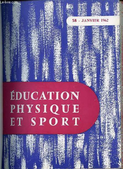 EDUCATION PHYSIQUE ET SPORT N58 / JANVIER 1962 - ANATOMIE ET MECANIQUE DU BASSIN / SKI : ENSEIGNEMENT, COMPETITION / FOOTBALL : TIR DU COU DE PIED / BASKET-BALL : FRANCE-TCHECOSLOVAQUIE FEMININ / VOLLEY-BALL : EVOLUTION DU JEU / ETC.