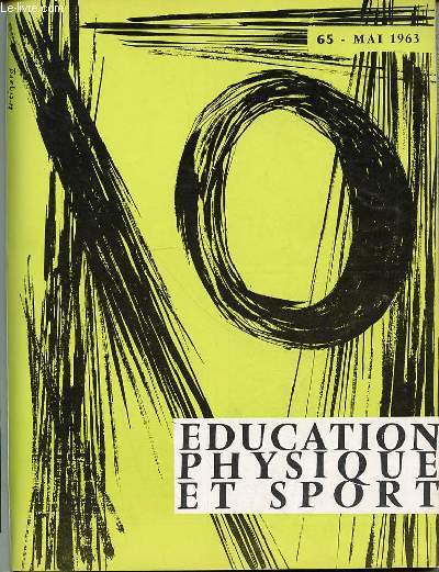EDUCATION PHYSIQUE ET SPORT N65 / MAI 1963 - COMPETITION SPORTIVE DE BOUET / REEDUCATION MORPHO-STATIQUE / DESSIN ET DEVELOPPEMENT PSYCHO-MOTEUR DE L'ENFANT / DOPING / FOOTBALL : LE DRIBBLE / ETC.