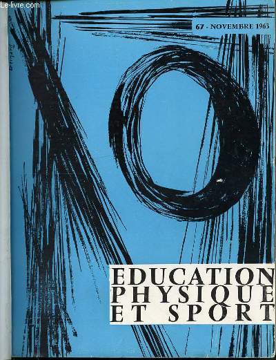 EDUCATION PHYSIQUE ET SPORT N67 / NOVEMBRE 1963 - HALTEROPHILIE : ARRACHE A DEUX BRAS / JUDO : LE MAKIKOMI / LE YACHTING DE PINAUD / LES CHAUSSURES IDEALES / COHESION DE L'EQUIPE SPORTIVE / SOCIOLOGIE DU TEMPS SPORTIF / ETC.