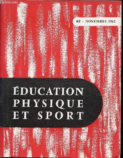 EDUCATION PHYSIQUE ET SPORT N62 / NOVEMBRE 1962 - EPREUVE GYMNIQUE AU BACCALAUREAT / MOUVEMENT APPLIQUE AUX LANCERS / POSITION DU CYCLISTE ROUTIER / JEUX D'ORIENTATION / CENTRE D'EDUCATION PHYSIQUE SPECIALISEE DE PARIS / JEUX AVEC BALLON / ETC.