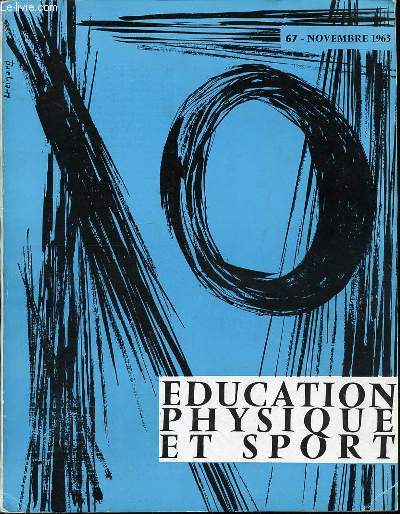EDUCATION PHYSIQUE ET SPORT N67 / NOVEMBRE 1963 - PIERRE DE COUBERTIN ET L'EPOPEE OLYMPIQUE / JUDO : LE MAKIKOMI / ENSEIGNEMENT DU SKI / BASKET-BALL : CODE DE JEU / YACHTING / CHAUSSURE IDEALE / COHESION DE L'EQUIPE SPORTIVE / ETC.