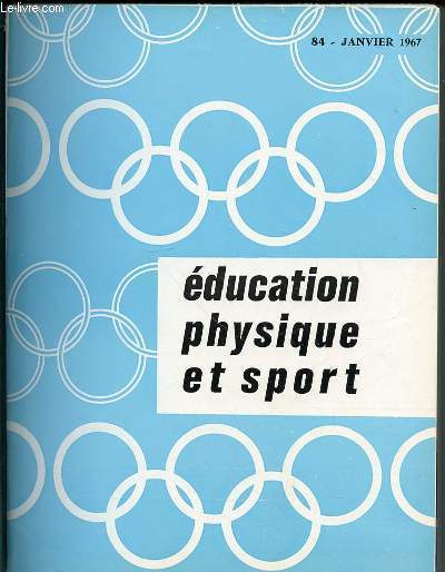 EDUCATION PHYSIQUE ET SPORT N84 / JANVIER 1967 - GYMNASTIQUE DES TOUT-PETITS / SECURITE ET SAUT EN LONGUEUR / LANCEMENT DE JAVELOT / EDUCATION ET REEDUCATION DE L'ATTITUDE / QU'EST-CE QUE L'INTERVALTRAINING ? / ETC.