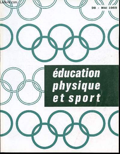 EDUCATION PHYSIQUE ET SPORT N98 / MAI 1969 - Des ducateurs physiques, pourquoi ? C. DUCREUX Le Sport et le droit en marge des XVIe jeux olympiques Sport und Recht am Rande der XVIe olhympischen Spiele Sport and law on the fringe of the XVI th. ETC.