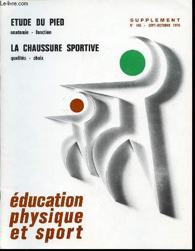 EDUCATION PHYSIQUE ET SPORT SUPPLEMENT AU N105 / SEPTEMBRE-OCTOBRE 1970 - ETUDE DU PIED anatomie - fonction LA CHAUSSURE SPRTIVE qualits - choix LE PIED LA STATION BIPEDE ETUDE ANTHROPOLOGIQUE DU PIED Longueur Largeur ETC.