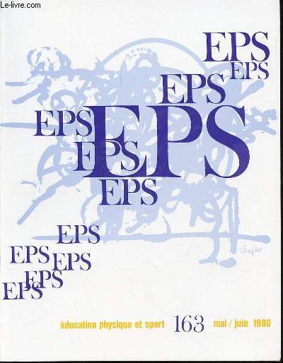 EDUCATION PHYSIQUE ET SPORT N163 / MAI-JUIN 1980 - J-P. Laplagne Hand ball : Sport collectifou sport de combat M. Boussard, B. Pierre L'enseignement du plongeon J.-P. Lebert Cyclisme  l'cole C. Cottard L'EPS au LEP du Clos de Bourges / ETC.