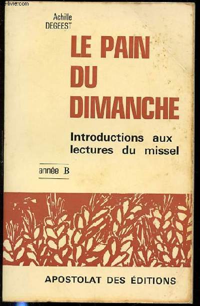 LE PAIN DU DIMANCHE - INTRODUCTIONS AUX LECTURES DU MISSEL / ANNEE B.