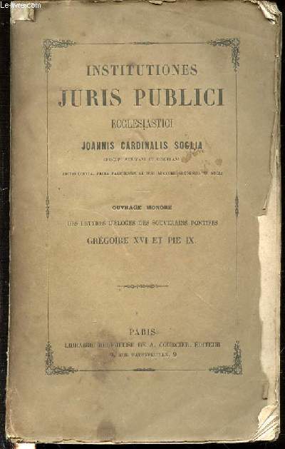 INSTITUTIONES JURIS PUBLICI ECCLESIASTICI / OUVRAGE HONORE DES LETTRES D'ELOGES DES SOUVERAINS PONTIFES GREGOIRE XVI ET PIE IX.