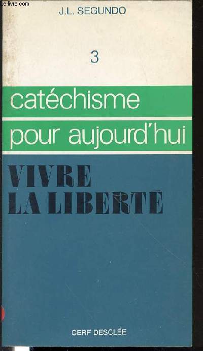 CATECHISME POUR AUJOURD'HUI - VIVRE LA LIBERTE N3.