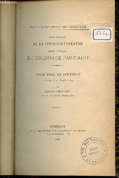 DROIT ROMAIN DE LA LITISCONTESTATIO DROIT FRANCAIS DU COLONAGE PARTIAIRE - THESE POUR LE DOCTORAT SOUTENUE LE 16 JUILLET 1881 / FACULTE DE DROIT DE BORDEAUX.